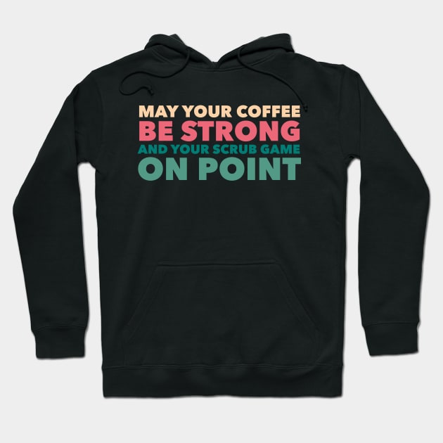 May Your Coffee Be Strong Funny Nurses Hoodie by studiokrk